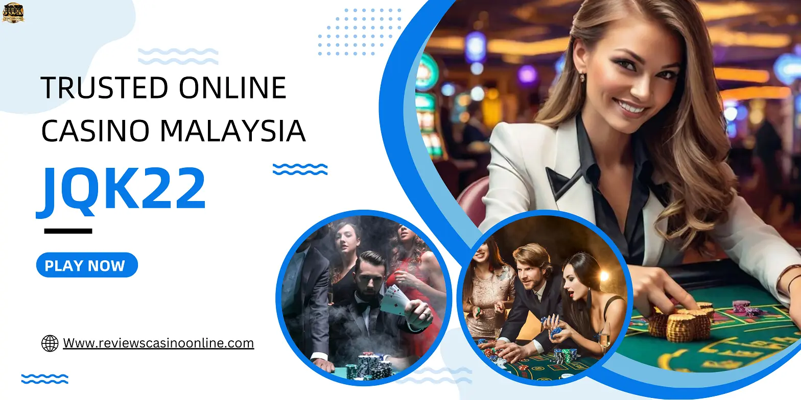 JQK22 Trusted Platform for Online Casino Entertainment in Malaysia 2024