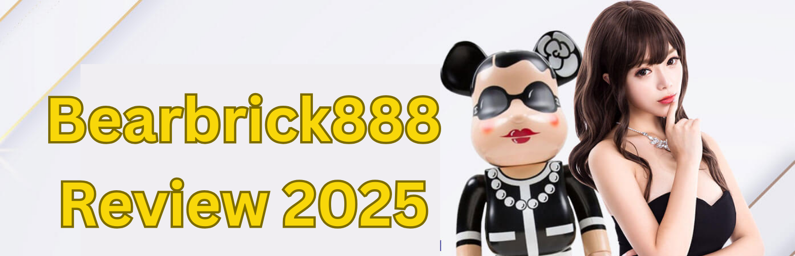 Review 2025: Is Bearbrick888 Trusted Online Casino Safe?