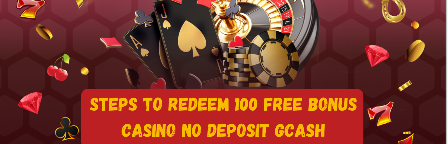 Steps to Redeem 100 Free Bonus Casino No Deposit Gcash