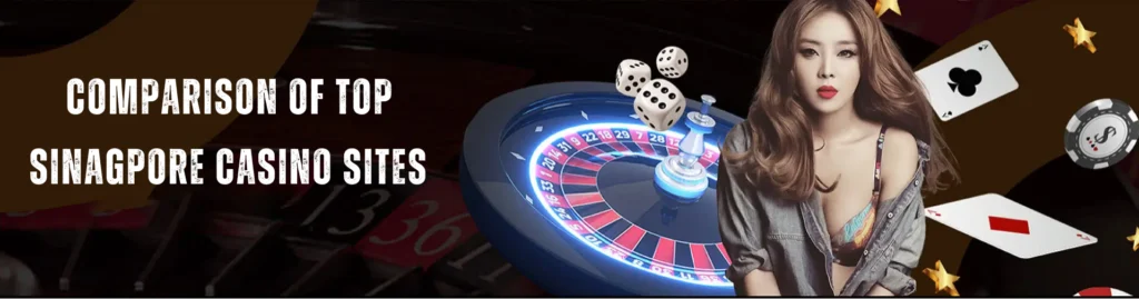 Comparison of top SINAGPORE Casino Sites