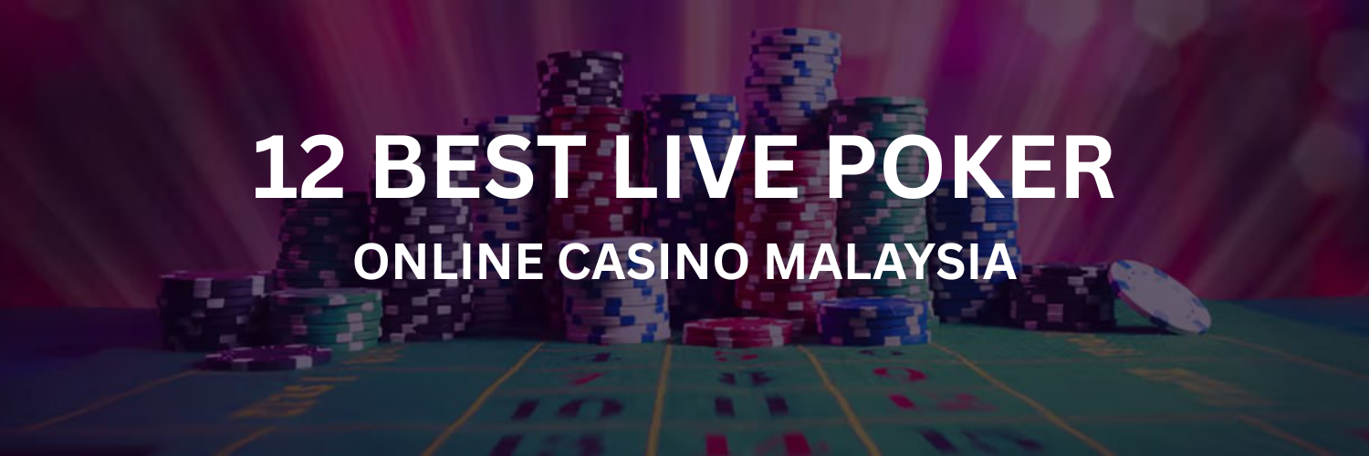12 BEST LIVE POKER ONLINE CASINO MALAYSIA